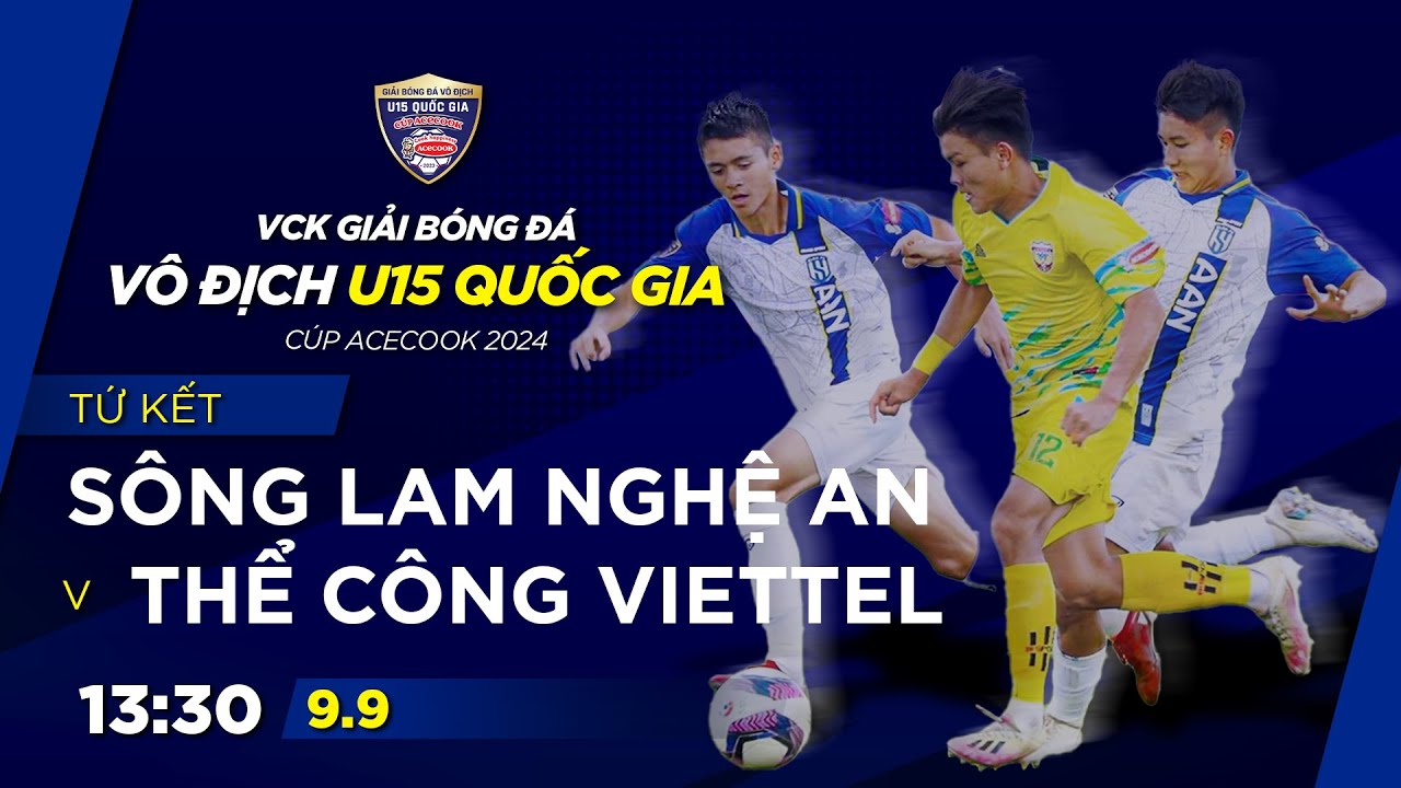 🔴Trực tiếp: SLNA - Thể Công Viettel | Tứ kết GIẢI BÓNG ĐÁ VÔ ĐỊCH U15 QUỐC GIA – CÚP ACECOOK 2024