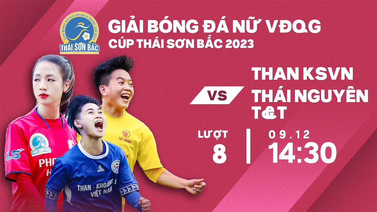 🔴Trực tiếp: Than KSVN - Thái Nguyên T&T | Giải bóng đá nữ VĐQG - Cúp Thái Sơn Bắc 2023