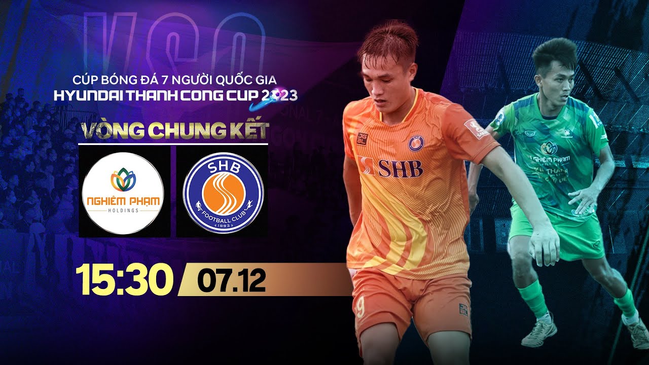 🔴Trực tiếp: Nghiêm Phạm Holdings -SHB | VCK Cúp BĐ 7 người QG Hyundai Thanh Cong Cup 2023 | VSC-S3