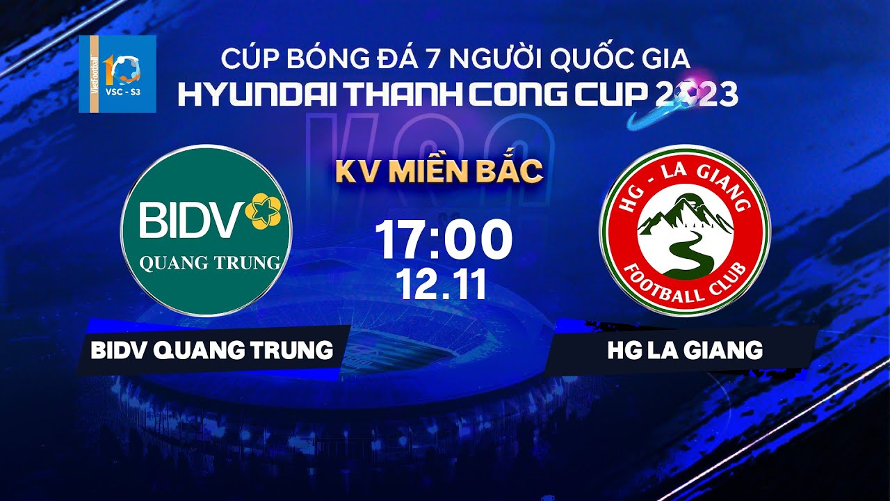 🔴Trực tiếp: BIDV Quang Trung - HG La Giang | Cúp BĐ 7 người QG Hyundai Thanh Cong Cup 2023 | VSC-S3