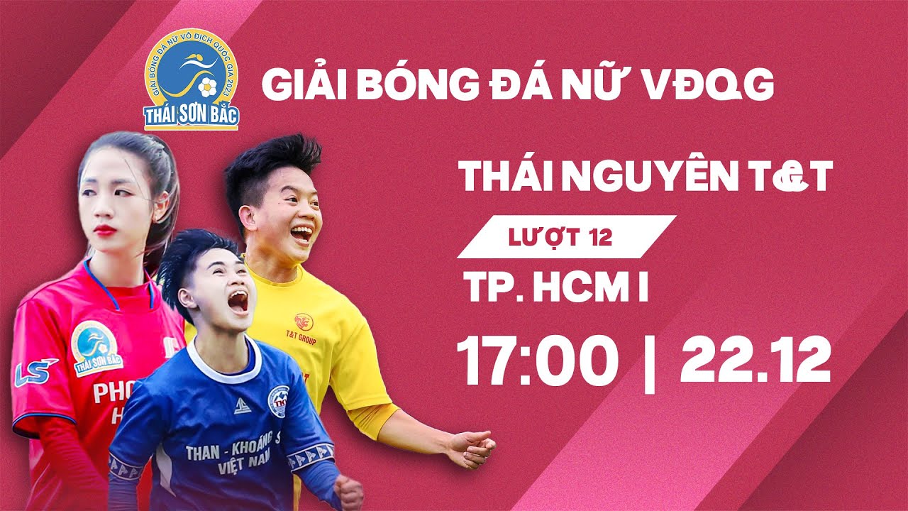 🔴Trực tiếp: Thái Nguyên T&T - TP. Hồ Chí Minh I | Giải bóng đá nữ VĐQG - Cúp Thái Sơn Bắc 2023