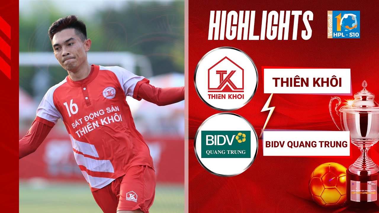 Highlights Thiên Khôi FC vs BIDV Quang Trung | Sáng "Persie" đưa đội nhà vào Top 3