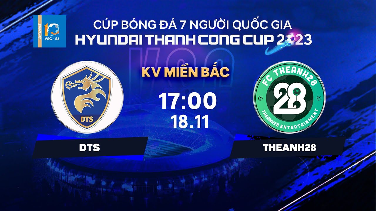 🔴Trực tiếp: DTS - Theanh28 | Cúp bóng đá 7 người QG Hyundai Thanh Cong Cup 2023 | VSC-S3