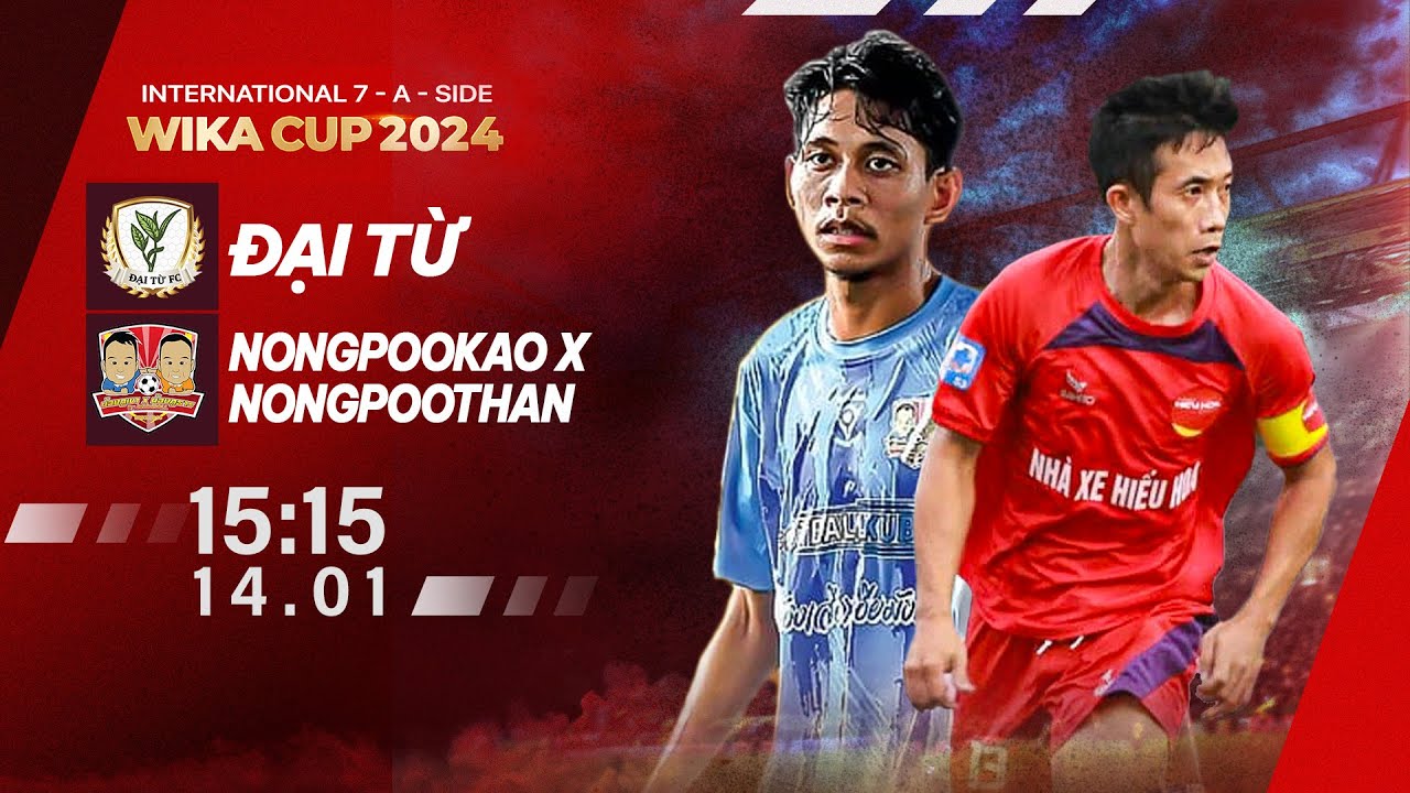 🔴 Đại Từ (Vietnam) - Nongpookao x Nongpoothan (Thailand) | International 7-a-side Wika Cup 2024