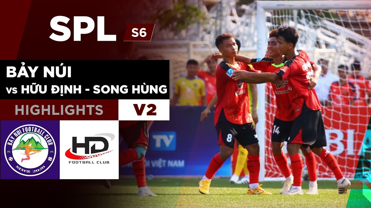 Highlights BẢY NÚI vs HỮU ĐỊNH SONG HÙNG | Ngược dòng cảm xúc, nối dài mạch thăng hoa #SPLS6