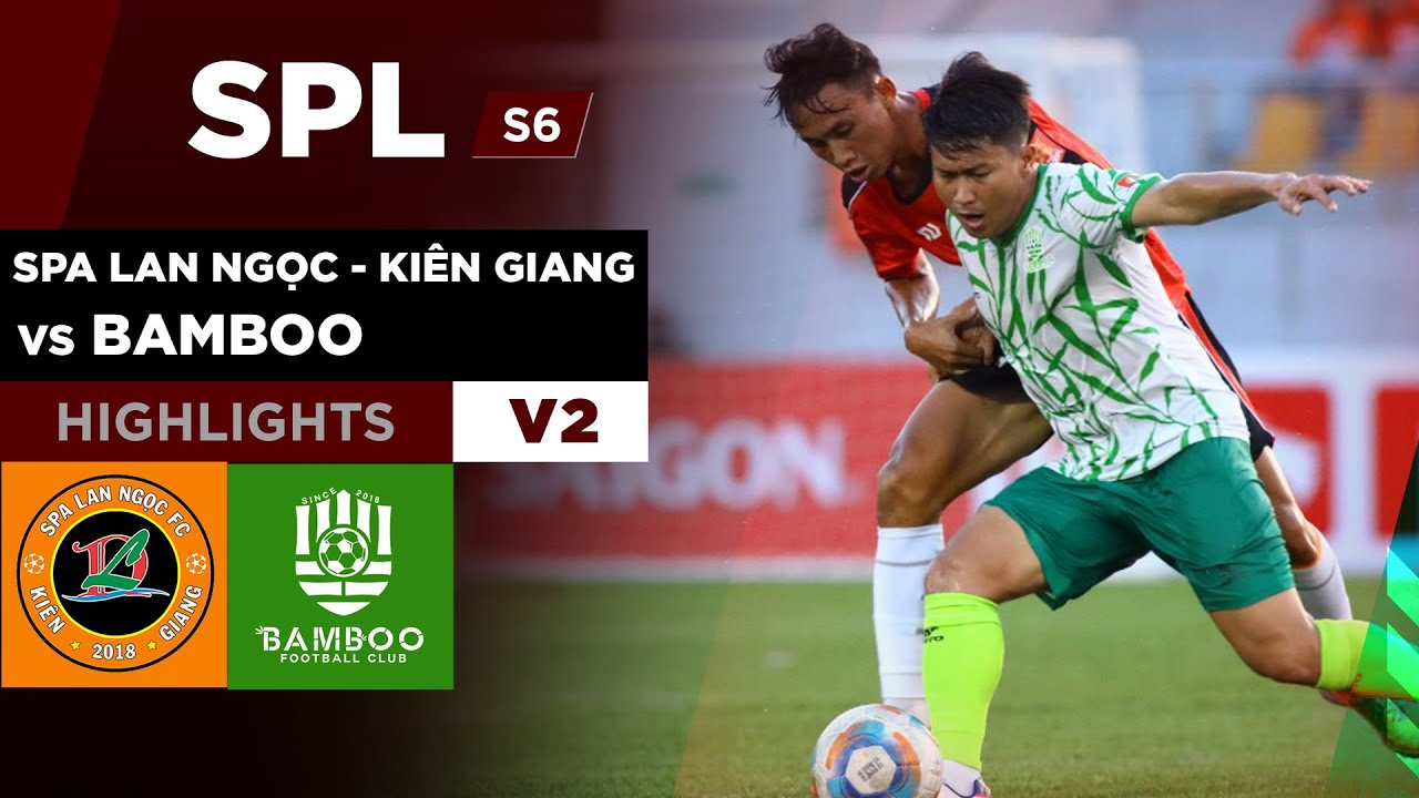 Highlights SPA LAN NGỌC KIÊN GIANG vs BAMBOO | Tận dụng sự bế tắc của đối thủ giành 3 điểm #SPLS6