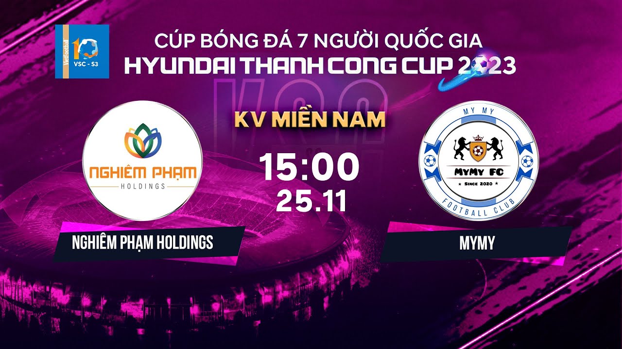 🔴Trực tiếp: Nghiêm Phạm Holdings - Mymy | Cúp BĐ 7 người QG Hyundai Thanh Cong Cup 2023 | VSC-S3