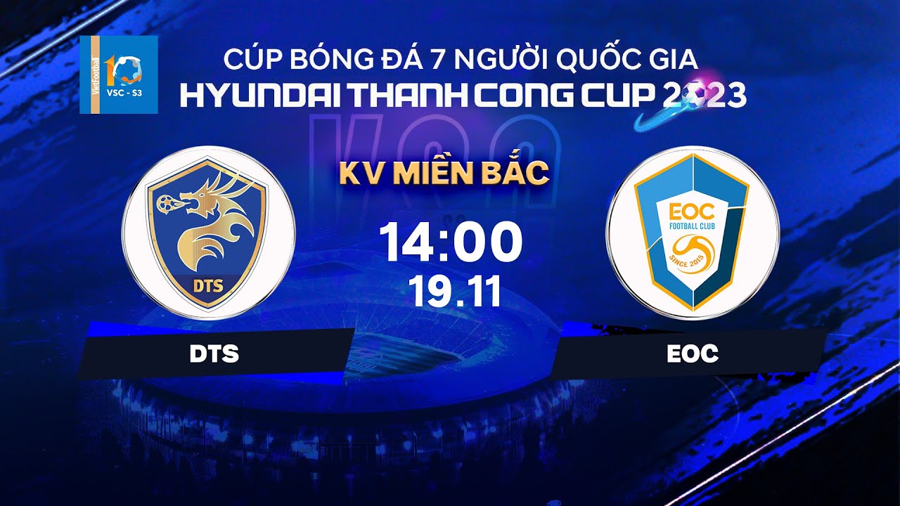 🔴Trực tiếp: DTS - EOC | Cúp bóng đá 7 người Quốc gia Hyundai Thanh Cong Cup 2023 | VSC-S3