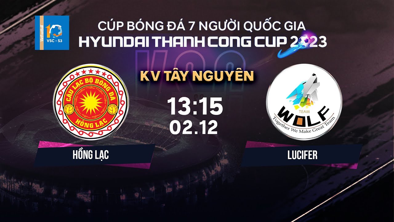 🔴Trực tiếp: HỒNG LẠC - LUCIFER | Cúp BĐ 7 người QG Hyundai Thanh Cong Cup 2023 | VSC-S3