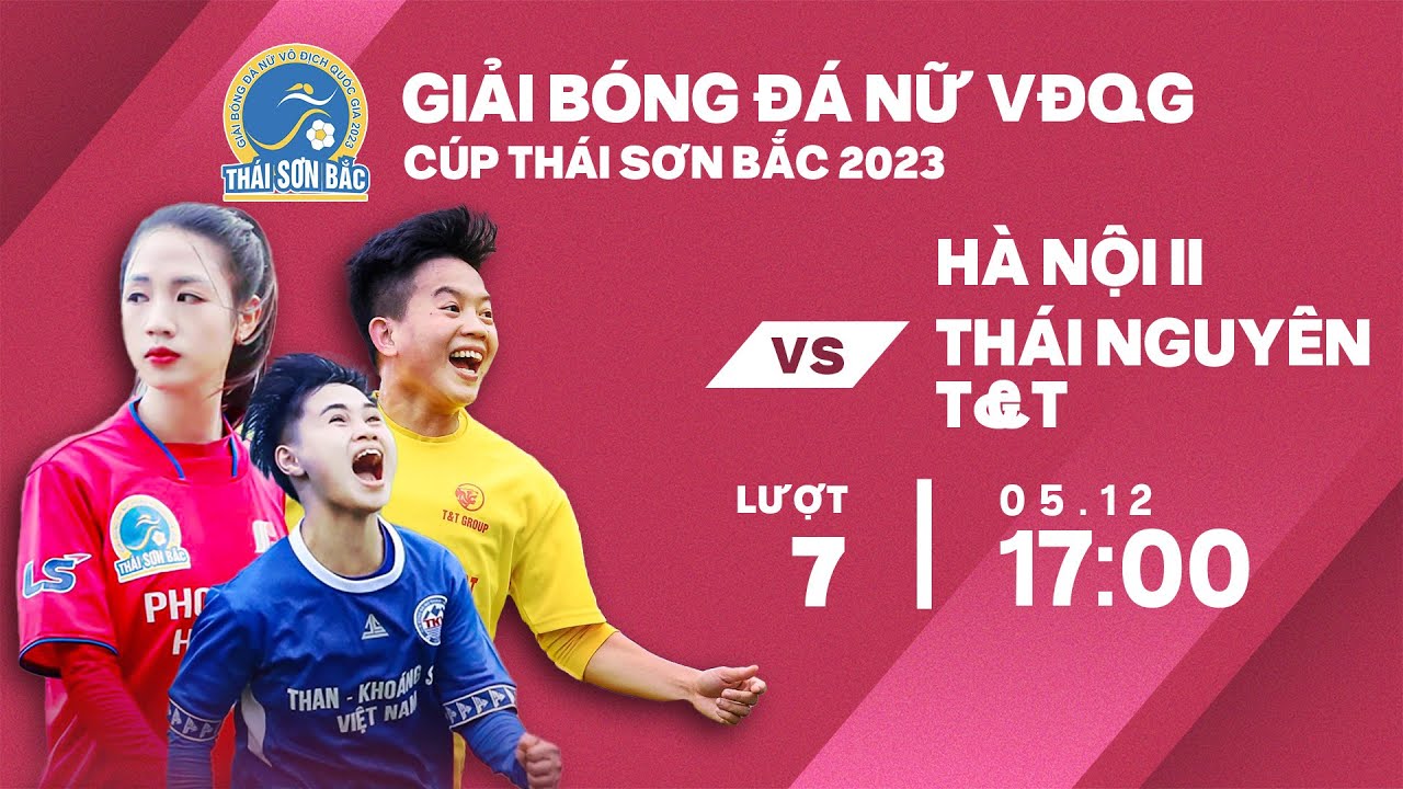 🔴Trực tiếp: Hà Nội II - Thái Nguyên T&T | Giải bóng đá nữ VĐQG - Cúp Thái Sơn Bắc 2023