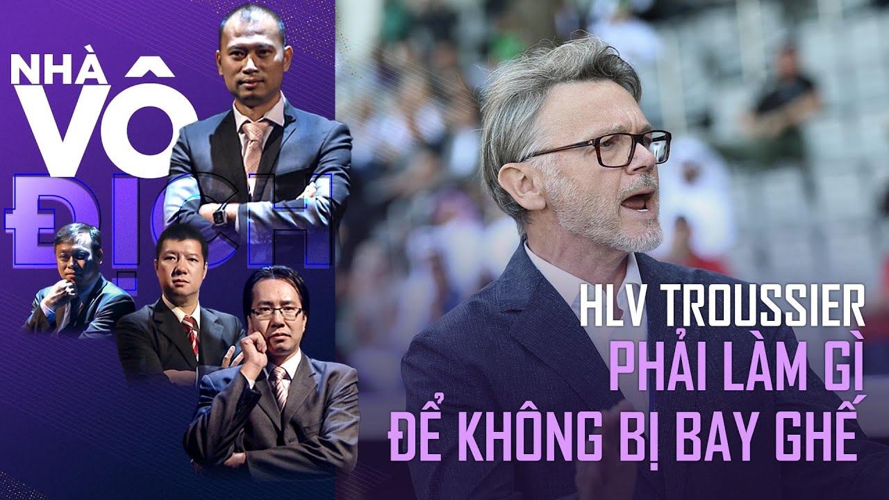 HLV Troussier phải làm gì để không bị "bay ghế" khỏi ĐTVN? | Nhà Vô Địch