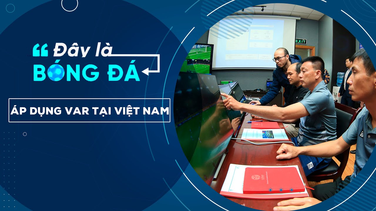 Đây Là Bóng Đá số 29 | Trọng tài, VAR và câu chuyện áp dụng tại V.League