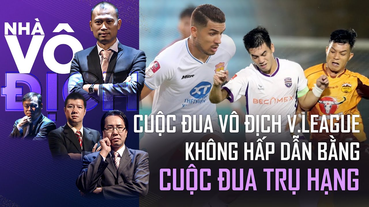 V.League cuộc đua vô địch còn không hay bằng cuộc đua tránh vé play-off | Nhà vô địch (Full)