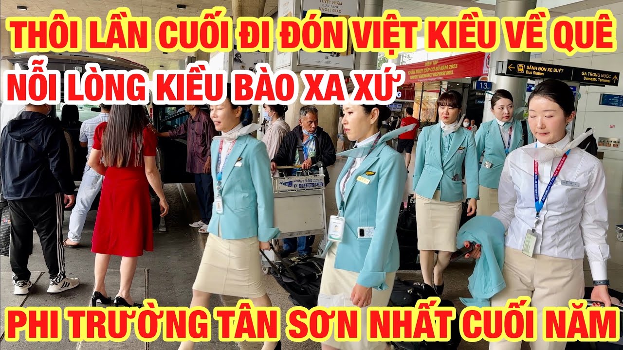 “THÔI LẦN CUỐI ĐI ĐÓN VIỆT KIỀU” VỀ ĂN TẾT NỔI LÒNG VIỆT KIỀU XA XỨ CUỐI NĂM