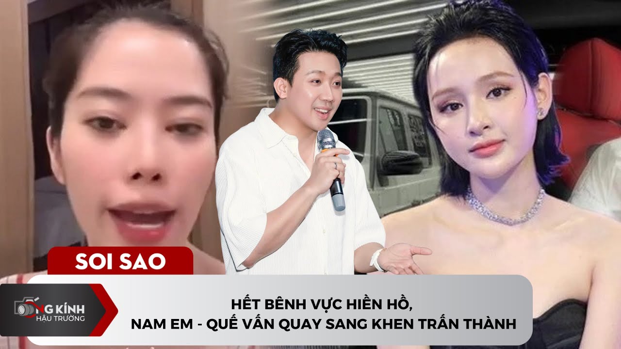 Hết bênh vực Hiền Hồ, Nam Em quay sang khen Trấn Thành