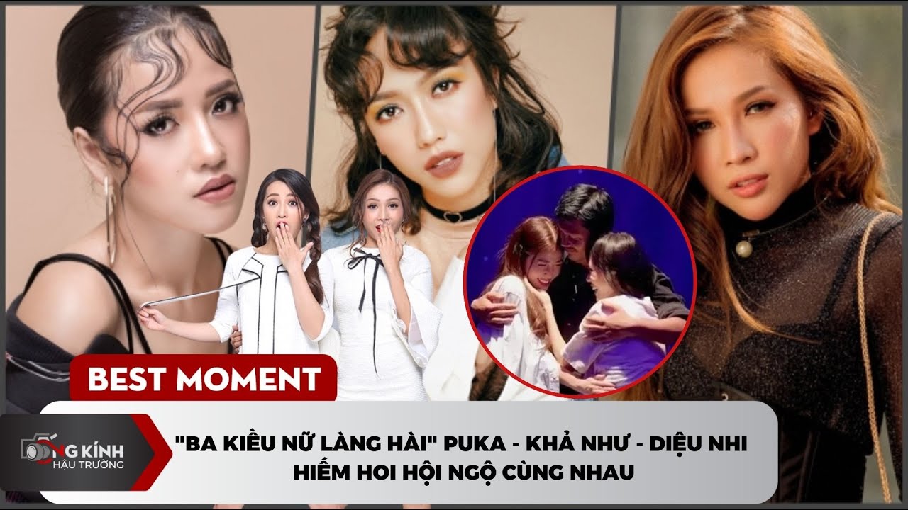 "Ba kiều nữ làng hài" Puka - Khả Như - Diệu Nhi hiếm hoi hội ngộ cùng nhau