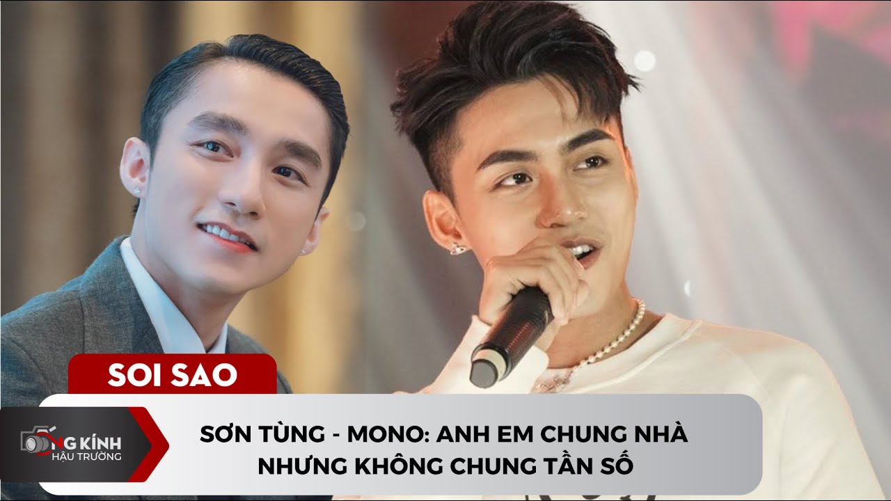 Sơn Tùng - Mono: Anh em chung nhà nhưng không chung tần số