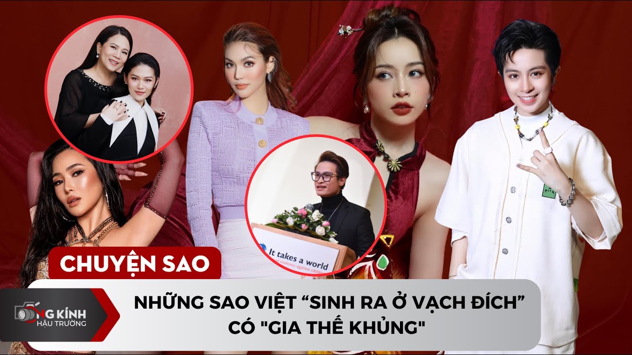 Những sao Việt “sinh ra ở vạch đích”, có “gia thế khủng” làm nghệ thuật chỉ vì đam mê