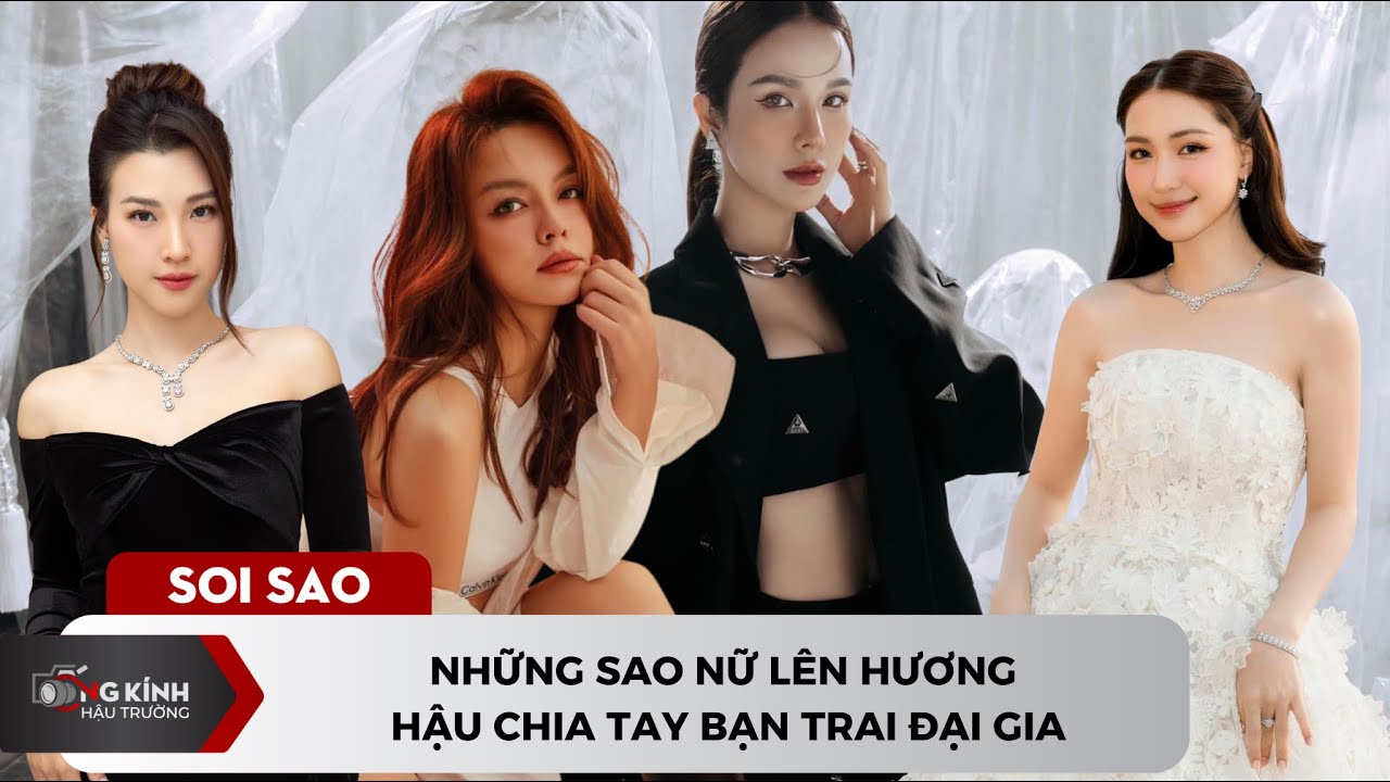 Những sao nữ lên hương hậu chia tay bạn trai đại gia