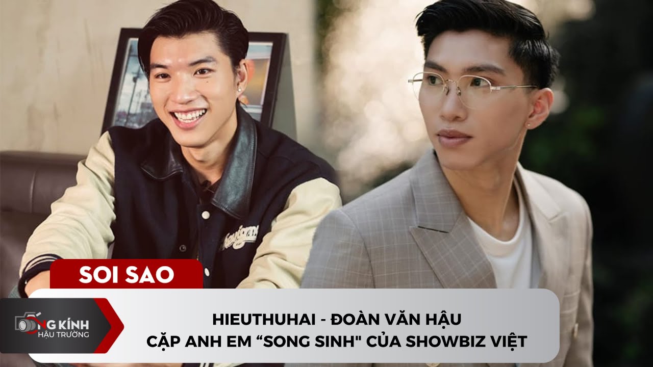 HIEUTHUHAI - Đoàn Văn Hậu: Cặp anh em song sinh của showbiz Việt