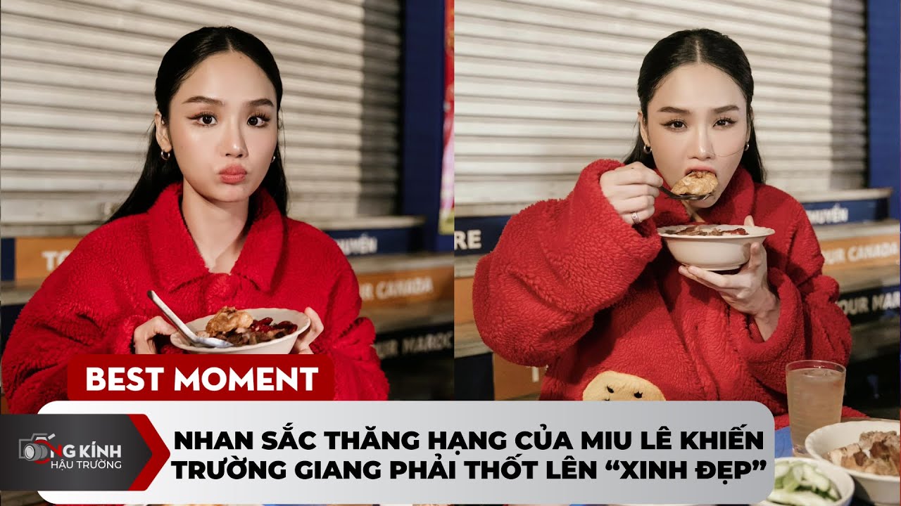 Nhan sắc thăng hạng của Miu Lê khiến Trường Giang phải thốt lên “xinh đẹp”