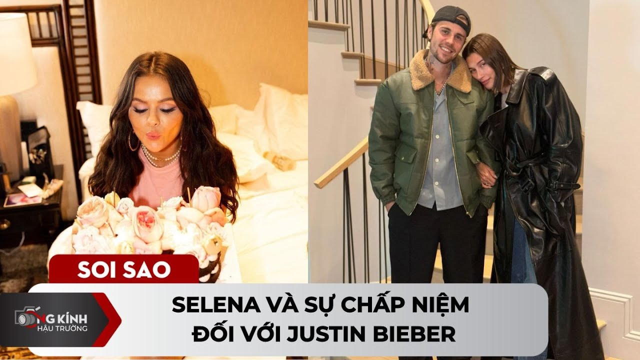 Selena và sự chấp niệm đối với Justin Bieber