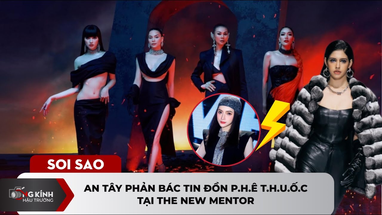 An Tây phản bác tin đồn p.h.ê t.h.u.ố.c tại The New Mentor