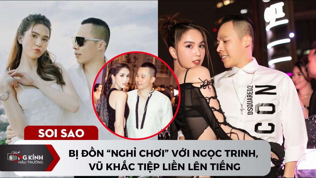 Bị đồn nghỉ chơi với Ngọc Trinh, Vũ Khắc Tiệp lên tiếng