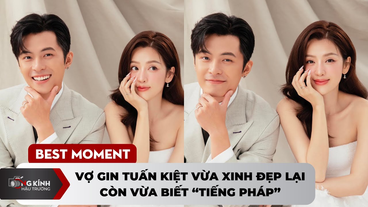 Vợ Gin Tuấn Kiệt vừa xinh đẹp lại còn vừa biết “tiếng Pháp”