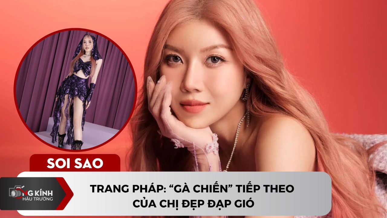 Trang Pháp: “gà chiến” tiếp theo của Chị Đẹp Đạp Gió