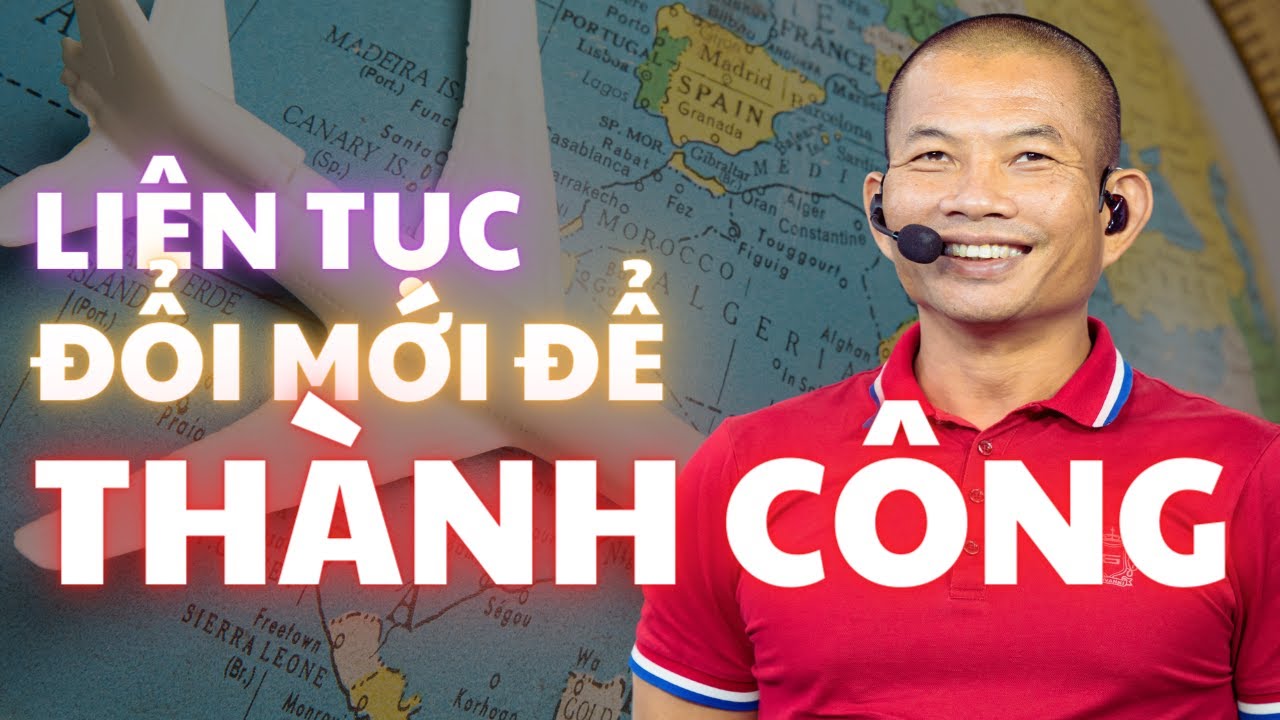 Đổi mới trong kinh doanh: Liên tục tiến lên để thành công| Phạm Thành Long