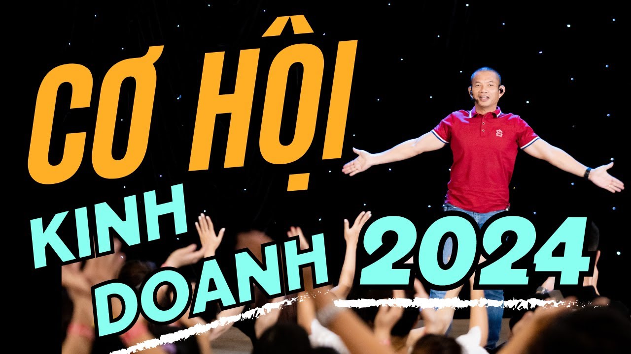 Kinh doanh gì năm 2024: Nắm bắt Cơ Hội Vàng thay đổi Cuôc Đời | Phạm Thành Long