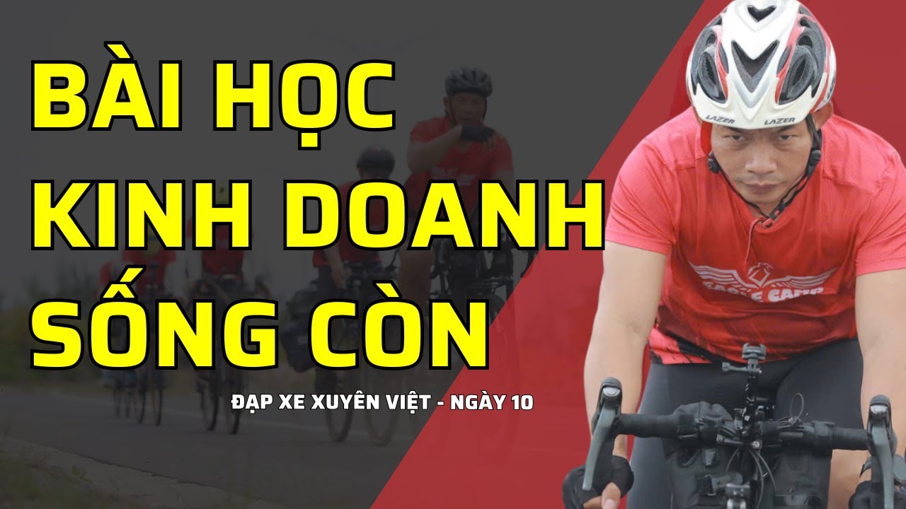 Những bài học có ý nghĩa và có thể áp dụng vào kinh doanh - Ngày 10 - đạp xe xuyên Việt - video 360