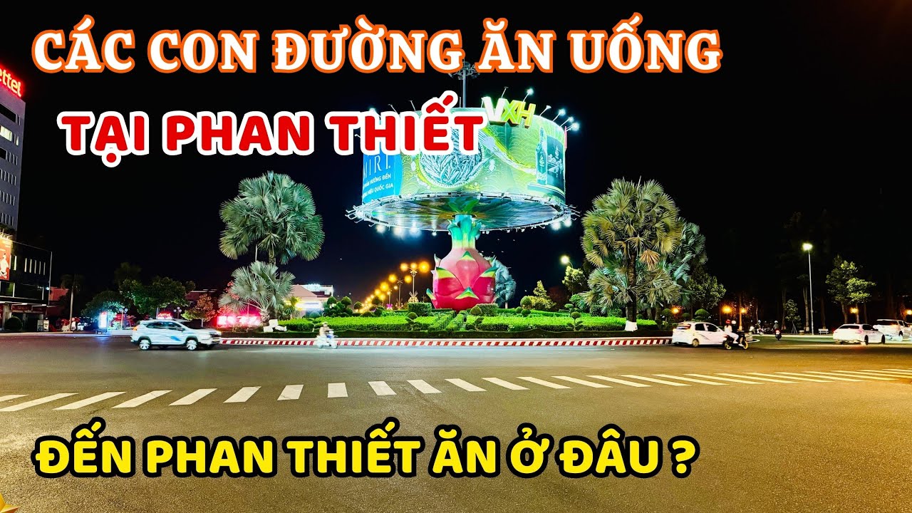 Chỉ điểm các con đường ăn uống khi đến trung tâm Phan Thiết du lịch  ❤️  Phan Thiết Phố  🏝