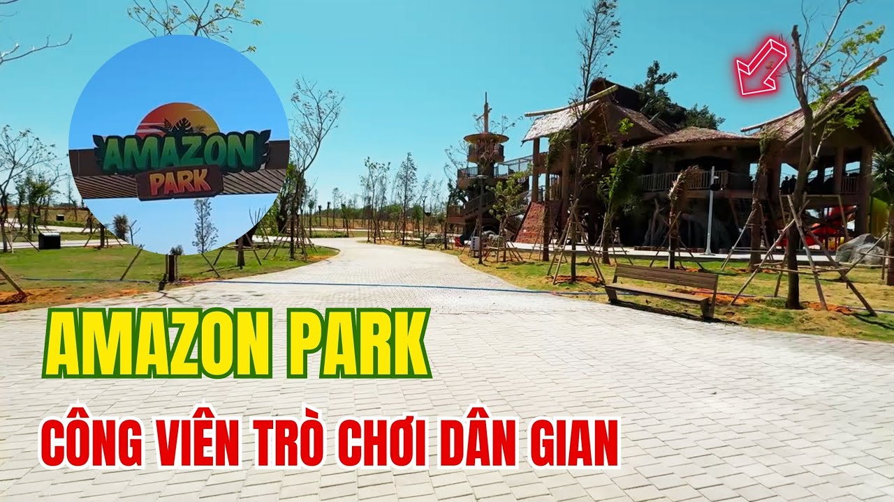 Amazon PARK : Công viên trò chơi dân gian  tại  Novaworld Phan Thiết  ❤️  Phan Thiết Phố  🏝