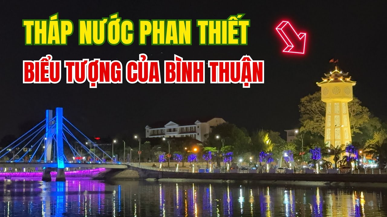 THÁP NƯỚC PHAN THIẾT -  Biểu Tượng Của Bình Thuận Bên Dòng Cà Ty ❤️  Phan Thiết Phố  🏝