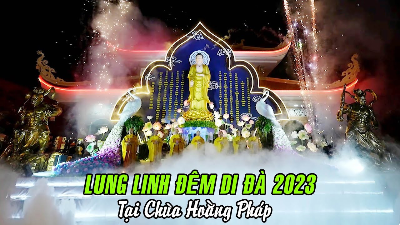 Lung linh ĐÊM DI ĐÀ 2023 tại Chùa Hoằng Pháp - THẬT TRANG NGHIÊM và HOÀNH TRÁNG !