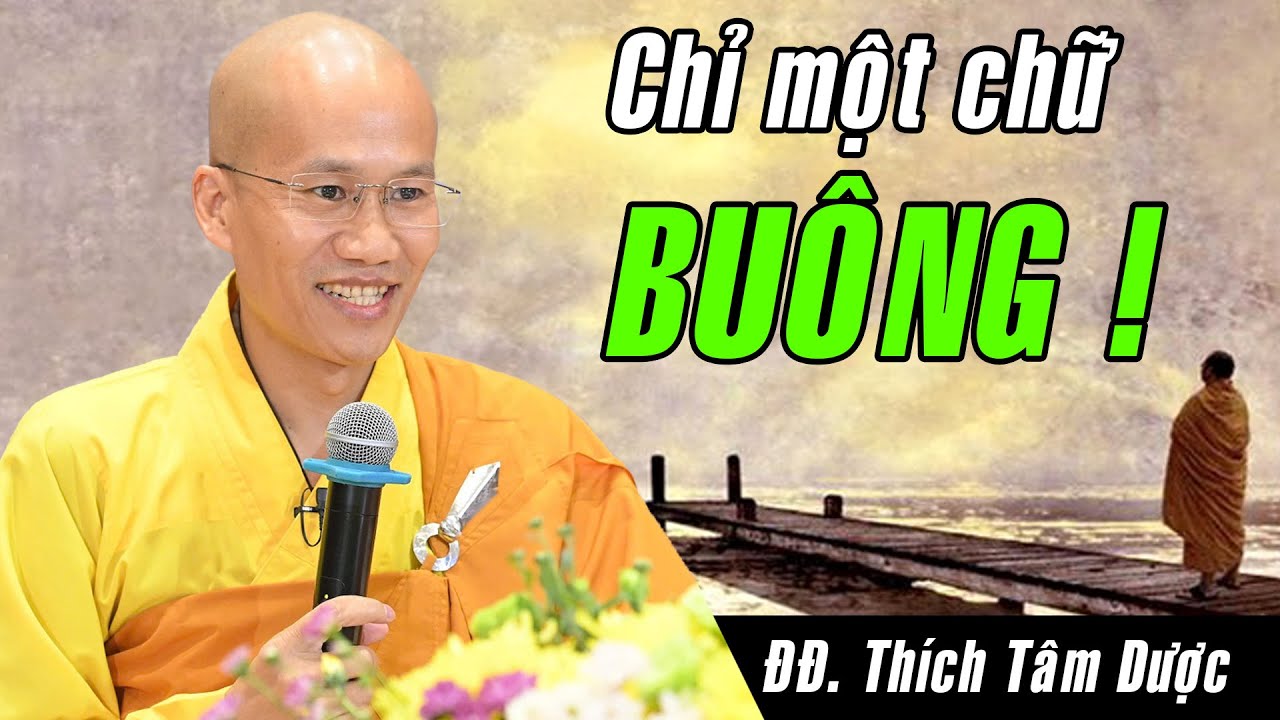 BUÔNG ! BUÔNG ! Chết là ta phải BUÔNG - Bài giảng CỰC HAY của Thầy Tâm Dược