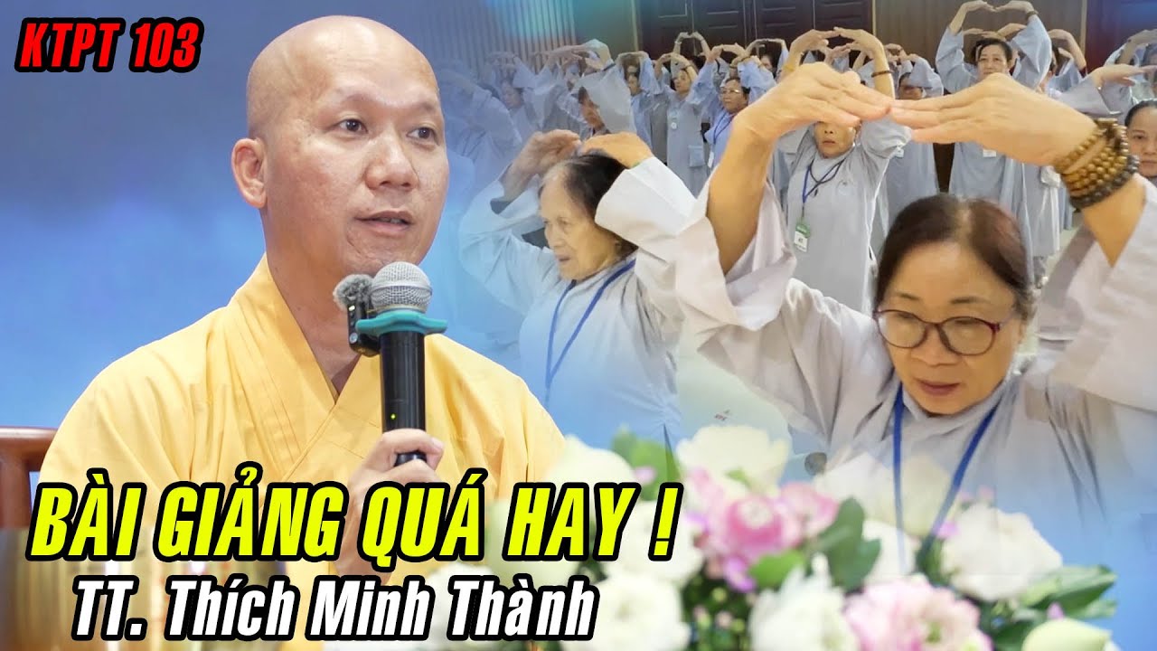 Bài giảng QUÁ HAY của Thầy Minh Thành trong ngày đầu KTPT 103 tại chùa Hoằng Pháp.