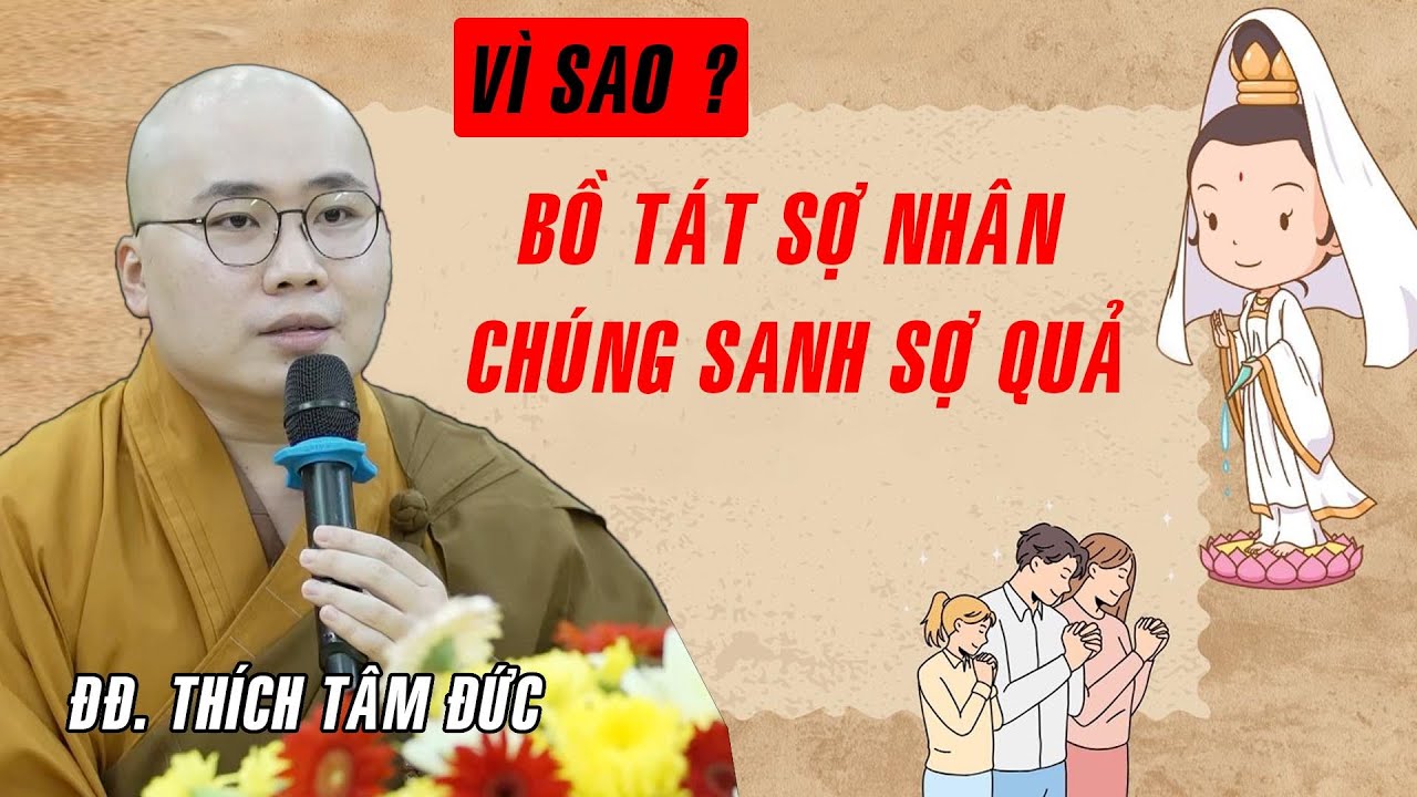 Vì sao Bồ Tát sợ Nhân - Chúng Sanh sợ Quả ? Thầy Tâm Đức giảng hay quá !