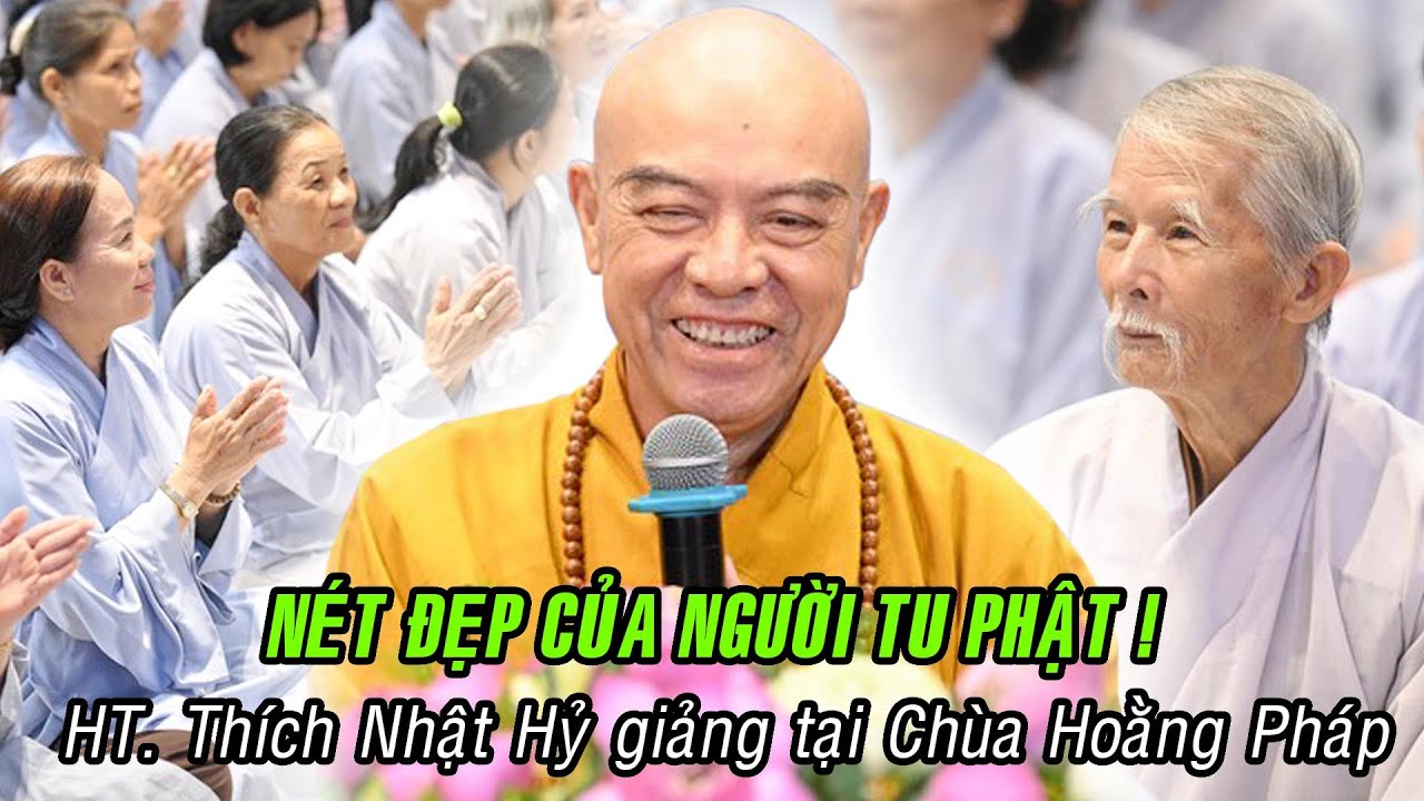 NÉT ĐẸP CỦA NGƯỜI TU PHẬT ! Bài giảng quá hay của HT. Thích Nhật Hỷ tại chùa Hoằng Pháp