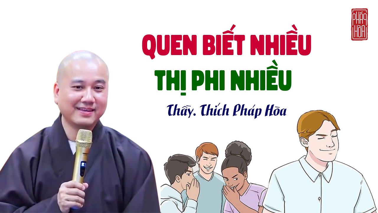 QUEN BIẾT NHIỀU thì THỊ PHI NHIỀU - Thầy Thích Pháp Hòa