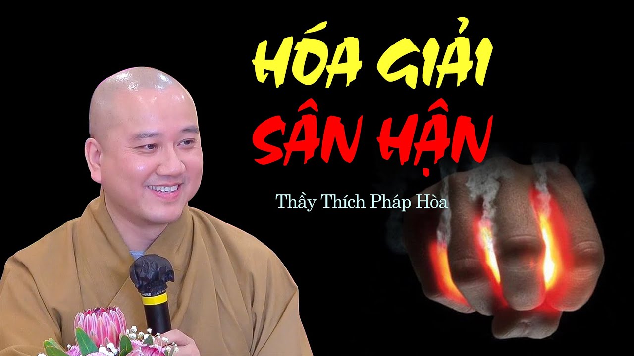 Hóa Giải Sân Hận - Thầy Thích Pháp Hòa (hay quá)