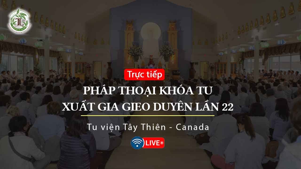 🔴 Pháp Thoại khóa tu Xuất Gia Gieo Duyên - Tu viện Tây Thiên Canada