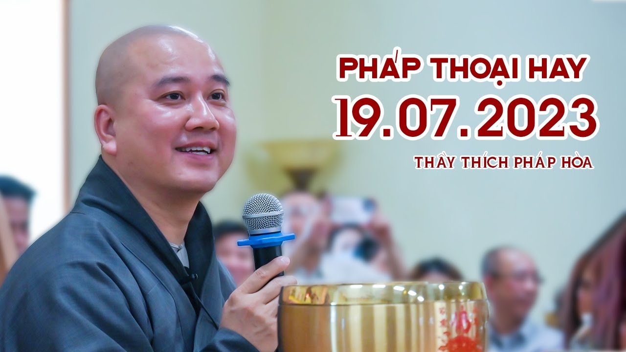 Pháp thoại hay 19/07/2023 - Thầy Thích Pháp Hòa