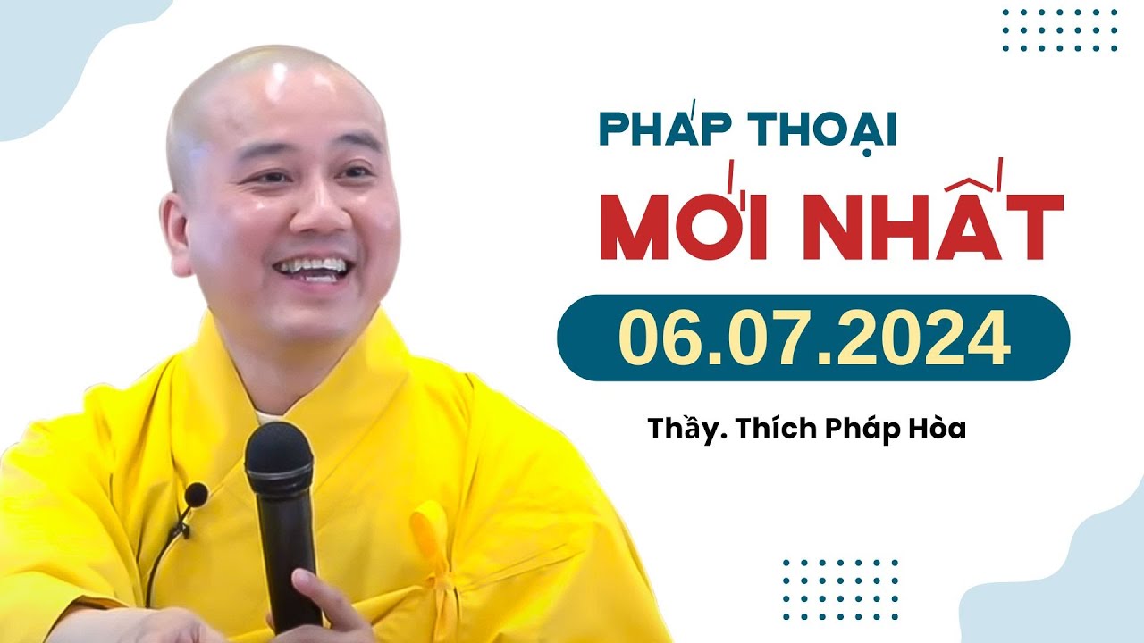 Pháp thoại hay 06.07.2024 - Thầy Thích Pháp Hòa