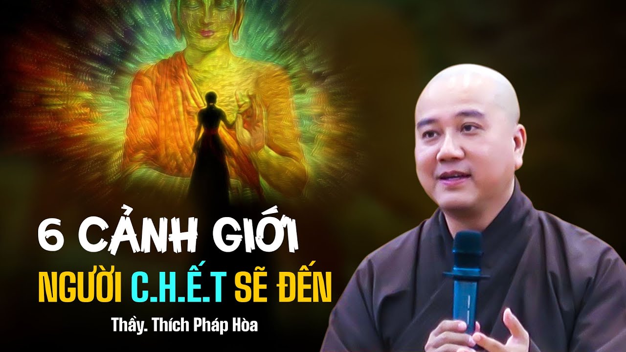 6 cảnh giới NGƯỜI C.H.Ế.T SẼ ĐẾN - Thầy Thích Pháp Hòa