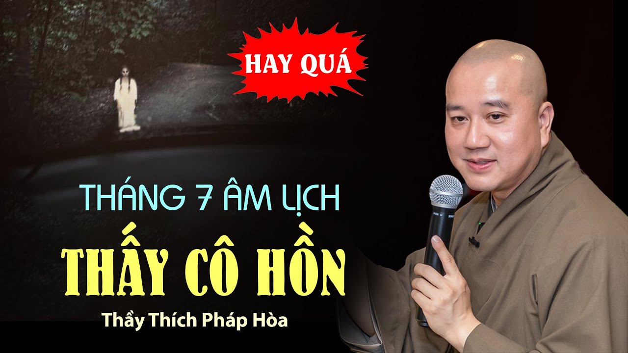 Tháng 7 Âm lịch THẤY CÔ HỒN - Thầy Thích Pháp Hòa (giải đáp quá hay)