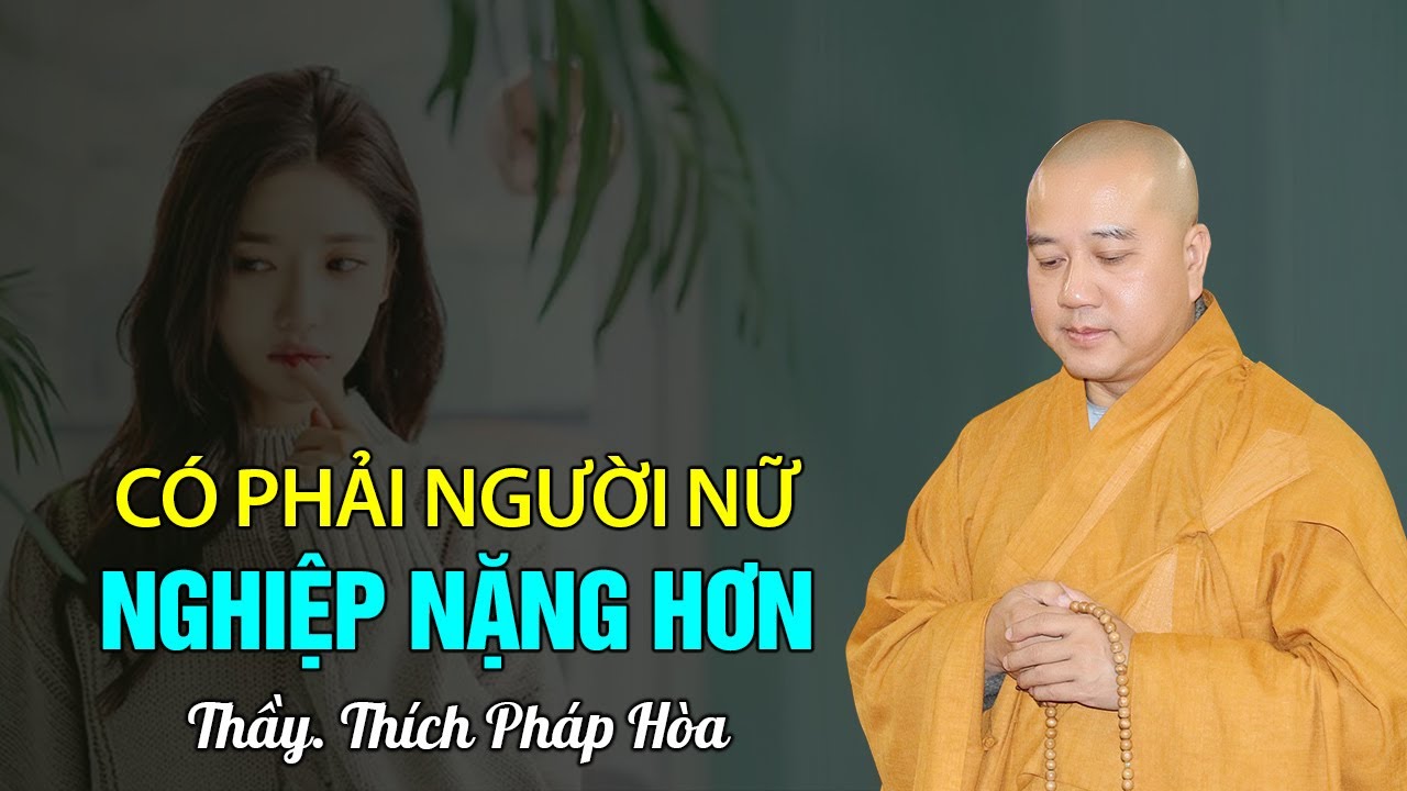 Có phải người nữ nghiệp nặng hơn  - Thầy Thích Pháp Hòa