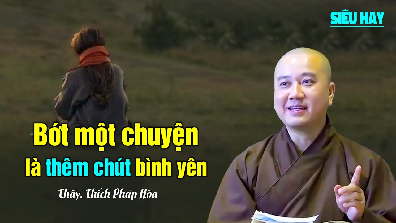 Bớt một chuyện là thêm chút bình yên - Thầy Thích Pháp Hòa (Siêu Hay)